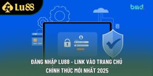 Đăng Nhập Lu88 - Link Vào Trang Chủ Chính Thức Mới Nhất 2025