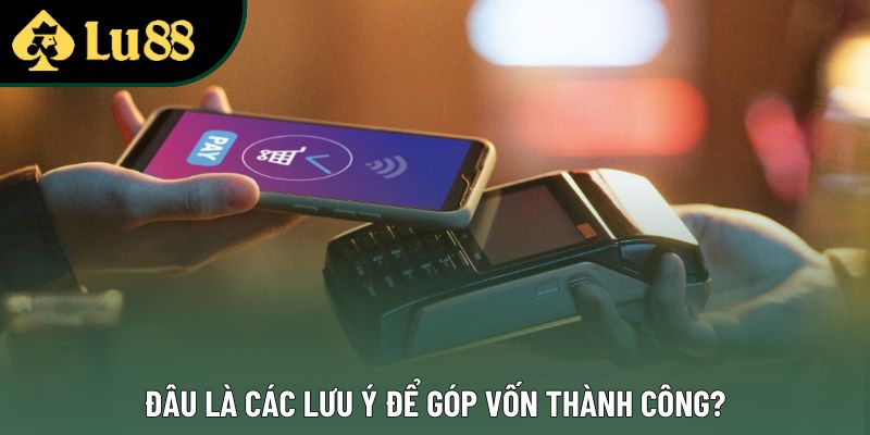 Đâu là các lưu ý để góp vốn thành công?