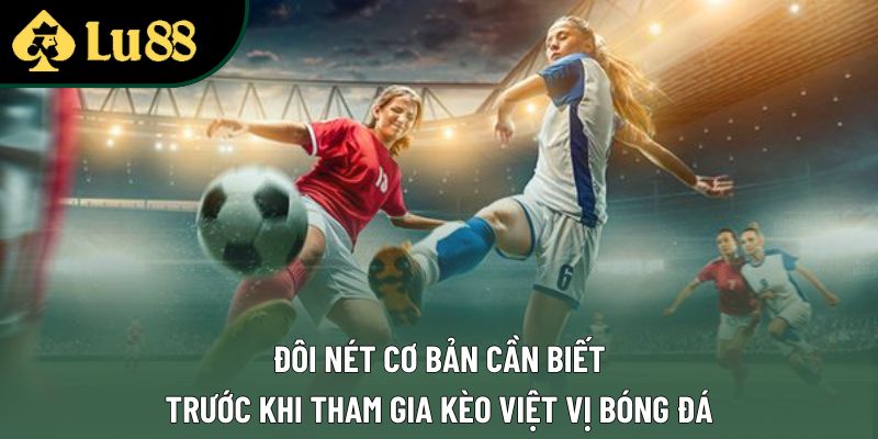 Đôi nét cơ bản cần biết trước khi tham gia kèo việt vị bóng đá