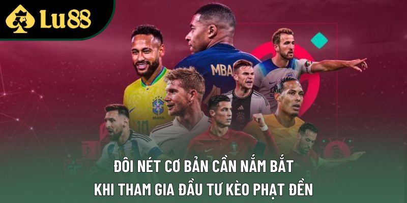 Đôi nét cơ bản cần nắm bắt khi tham gia đầu tư kèo phạt đền