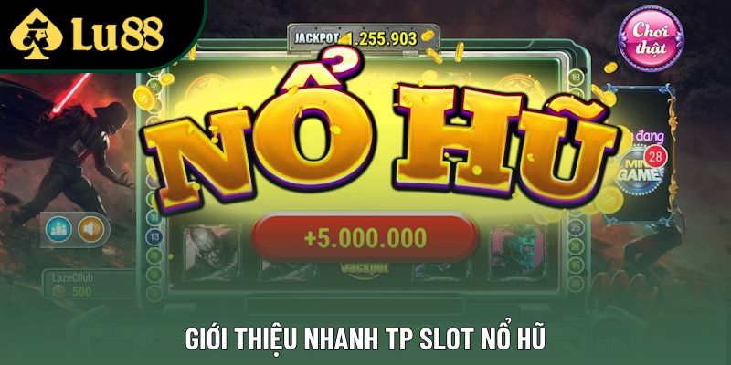 Giới thiệu nhanh TP slot nổ hũ