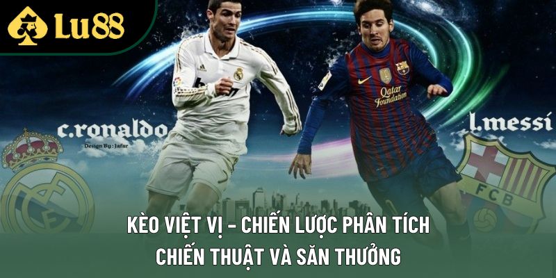 Kèo Việt Vị – Chiến Lược Phân Tích Chiến Thuật Và Săn Thưởng