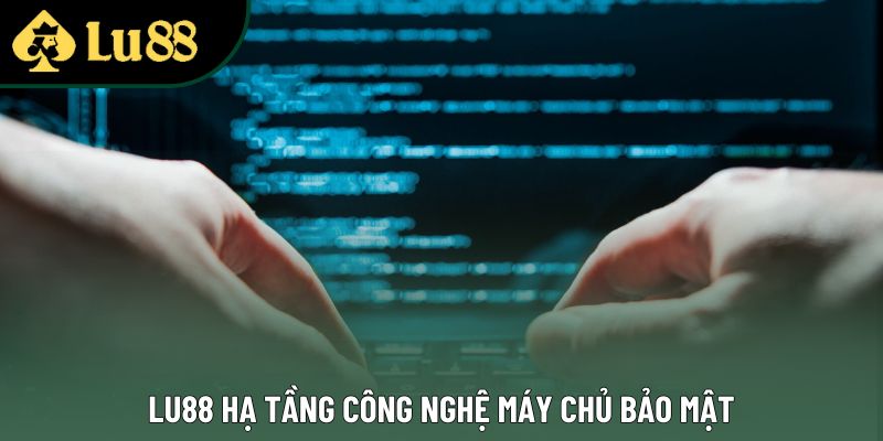 Lu88 hạ tầng công nghệ máy chủ bảo mật