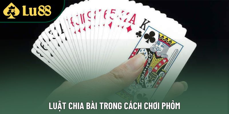Luật chia bài trong cách chơi phỏm