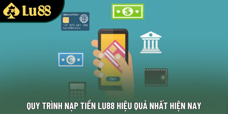 Quy trình nạp tiền Lu88 hiệu quả nhất hiện nay